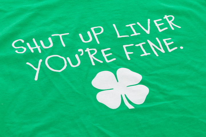 "Shut Up Liver" T-Shirt - Unisex St. Patrick's Day Shirt