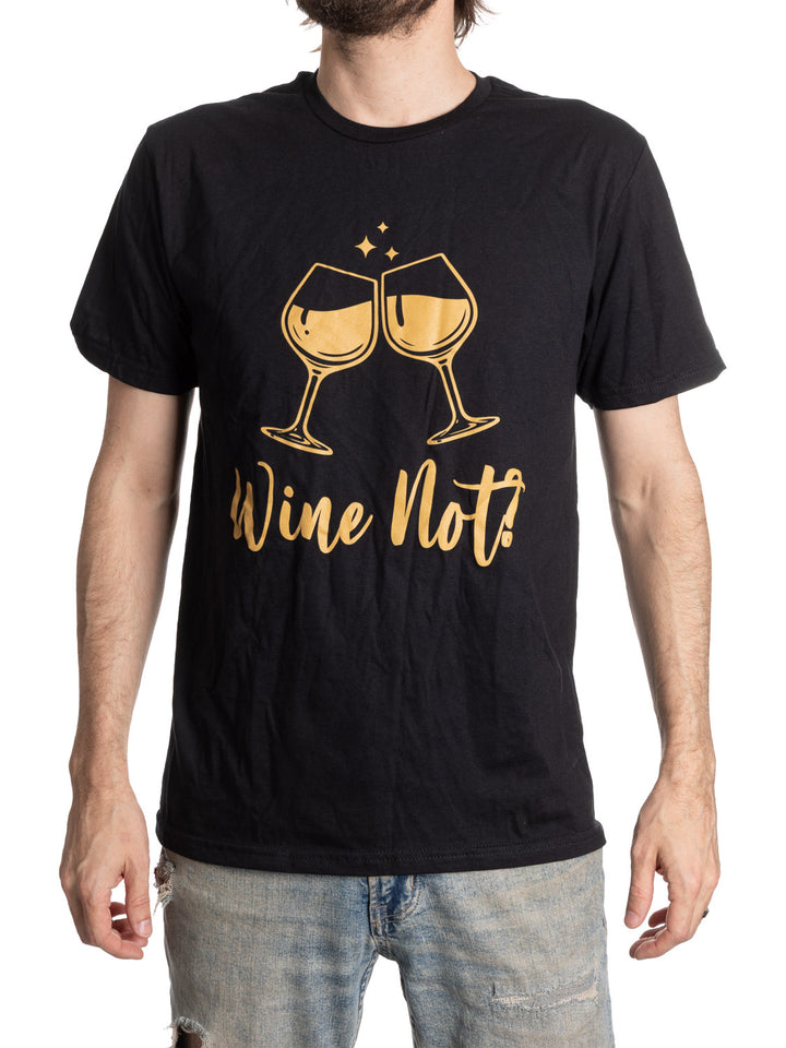 Wine Not? T-shirt